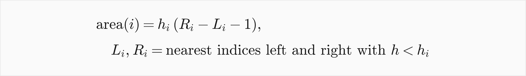 The area for bar i is its height times R i minus L i minus 1, where L i and R i are the nearest indices on the left and the right with a lower height