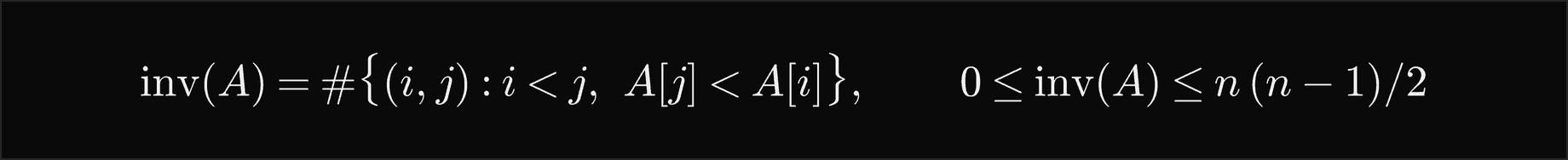 The inversions of A are the pairs i less than j with A[j] less than A[i]; their number lies between 0 and n times n minus 1 over 2