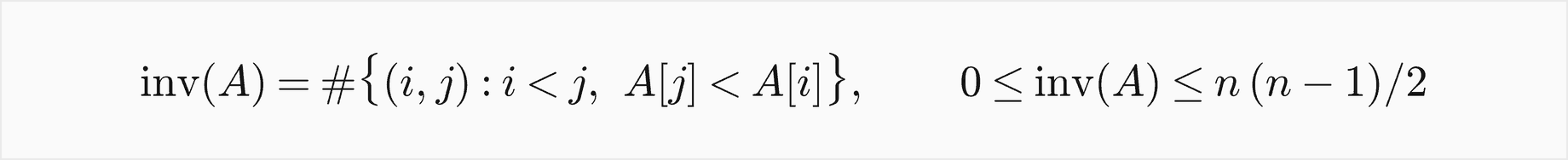 The inversions of A are the pairs i less than j with A[j] less than A[i]; their number lies between 0 and n times n minus 1 over 2