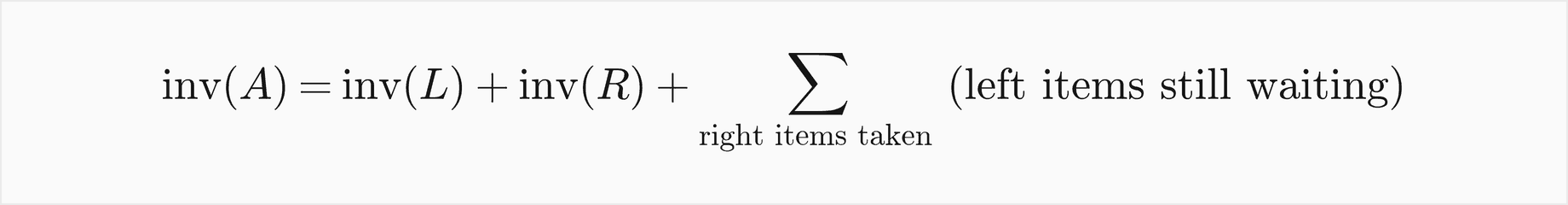 The inversions of A are those of the left half, those of the right half, and, summed over every right item the merge takes, the number of left items still waiting