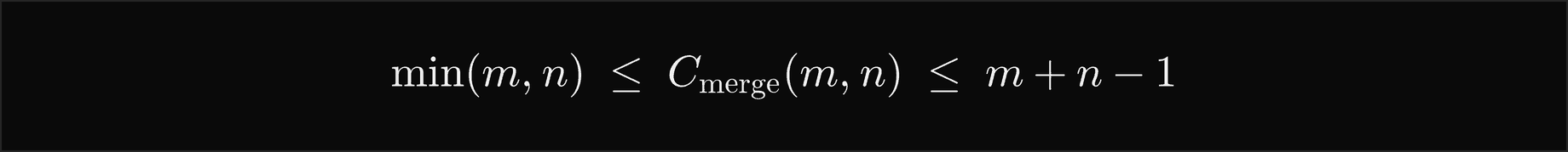 The comparisons of a merge of runs of m and n items lie between the minimum of m and n and m plus n minus 1