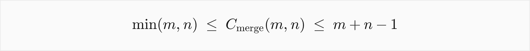 The comparisons of a merge of runs of m and n items lie between the minimum of m and n and m plus n minus 1