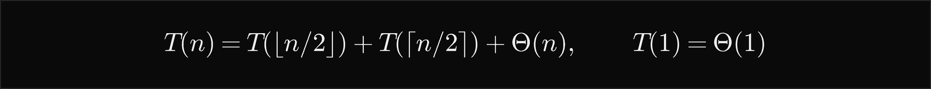 T of n equals T of the floor of n over 2 plus T of the ceiling of n over 2 plus Theta of n, with T of 1 equal to Theta of 1