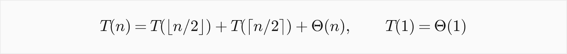 T of n equals T of the floor of n over 2 plus T of the ceiling of n over 2 plus Theta of n, with T of 1 equal to Theta of 1