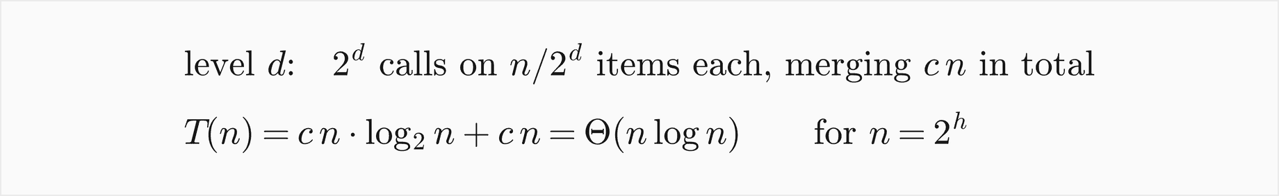 Level d has 2 to the d calls on n over 2 to the d items each, merging c n in total; T of n equals c n log2 n plus c n, which is Theta of n log n for n equal to 2 to the h