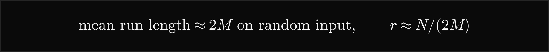 The mean run length of replacement selection is about 2M on random input, so r is about N over 2M