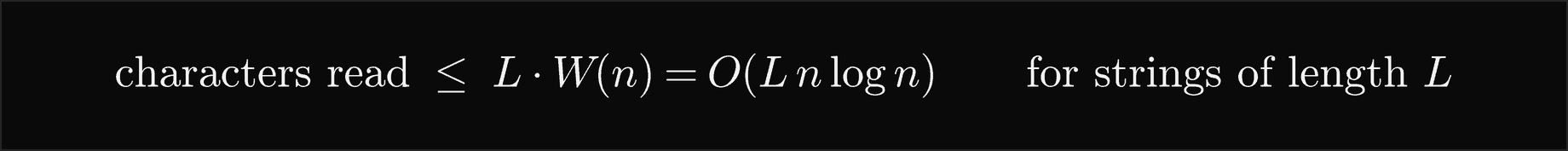 Sorting strings of length L reads at most L times W of n characters, which is O of L n log n
