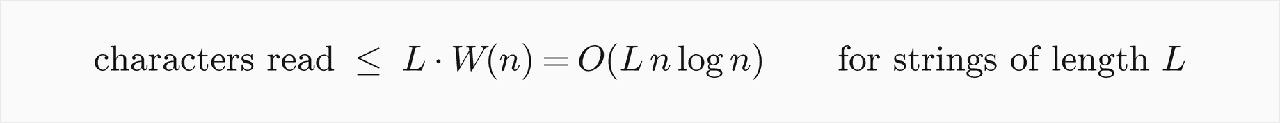 Sorting strings of length L reads at most L times W of n characters, which is O of L n log n