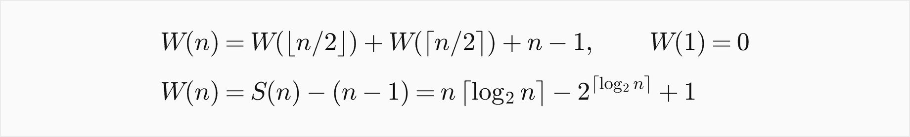 W of n equals W of floor n over 2 plus W of ceiling n over 2 plus n minus 1, with W of 1 equal to 0; W of n equals S of n minus n minus 1, which is n times the ceiling of log2 n minus 2 to the ceiling of log2 n plus 1