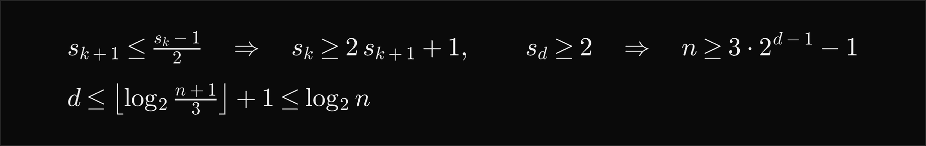 If each nested size s k plus 1 is at most s k minus 1 over 2, then s k is at least 2 s k plus 1 plus 1; with s d at least 2 this gives n at least 3 times 2 to the d minus 1, minus 1; so d is at most the floor of log2 of n plus 1 over 3, plus 1, which is at most log2 n