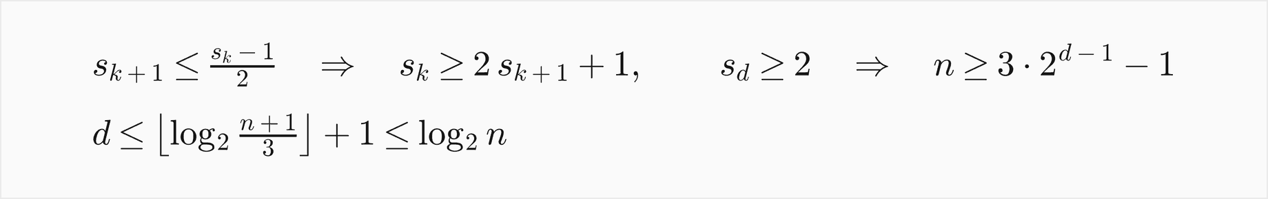 If each nested size s k plus 1 is at most s k minus 1 over 2, then s k is at least 2 s k plus 1 plus 1; with s d at least 2 this gives n at least 3 times 2 to the d minus 1, minus 1; so d is at most the floor of log2 of n plus 1 over 3, plus 1, which is at most log2 n
