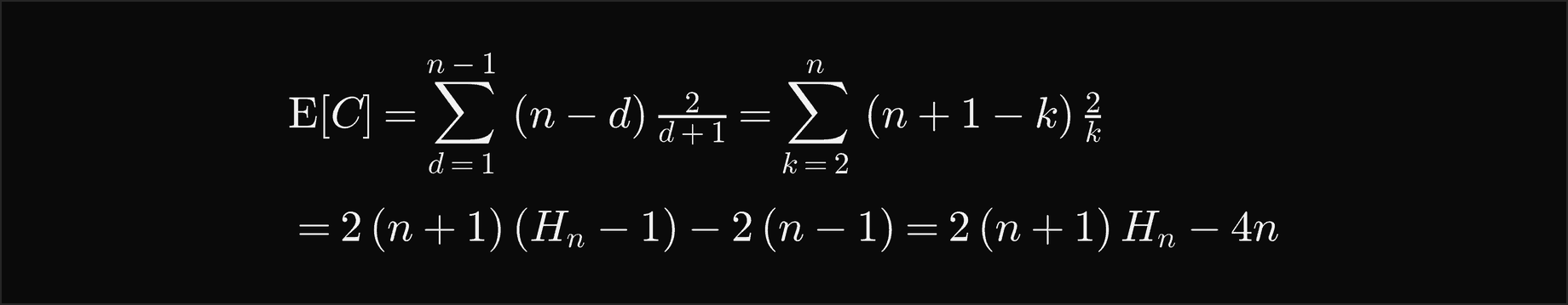 The expected value of C is the sum over d from 1 to n minus 1 of n minus d times 2 over d plus 1, which is the sum over k from 2 to n of n plus 1 minus k times 2 over k; that equals 2 times n plus 1 times H n minus 1, minus 2 times n minus 1, which is 2 times n plus 1 times H n, minus 4n