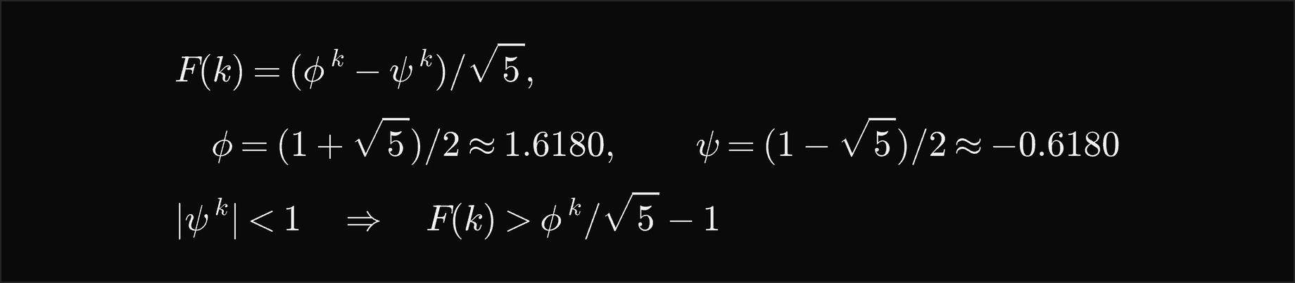 F of k is phi to the k minus psi to the k, over the square root of 5, with phi equal to 1 plus root 5 over 2, about 1.6180, and psi equal to 1 minus root 5 over 2, about minus 0.6180; since the absolute value of psi to the k is less than 1, F of k is greater than phi to the k over root 5, minus 1