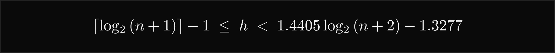 The height is at least the ceiling of log2 of n plus 1, minus 1, and less than 1.4405 log2 of n plus 2, minus 1.3277