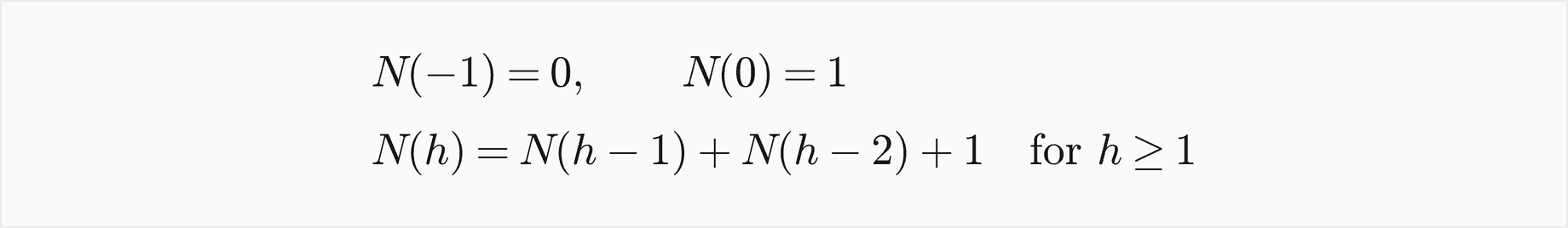 N of minus 1 is 0, for the empty tree, and N of 0 is 1, for a single node; for h at least 1, N of h is N of h minus 1 plus N of h minus 2 plus 1