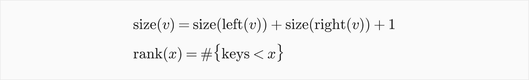 The size of v is the size of its left subtree plus the size of its right subtree plus 1; the rank of x is the number of keys less than x