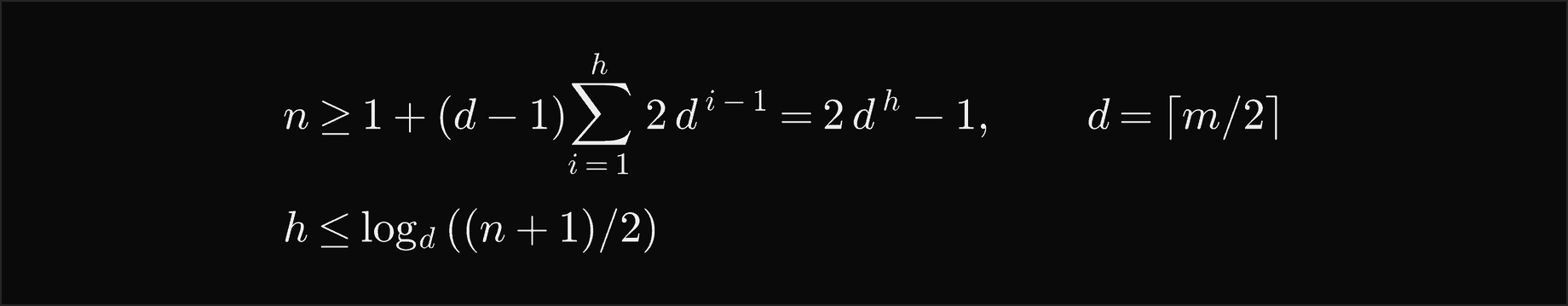 n is at least 1 plus d minus 1 times the sum over i from 1 to h of 2 d to the i minus 1, which is 2 d to the h minus 1, with d the ceiling of m over 2; so h is at most log base d of n plus 1 over 2