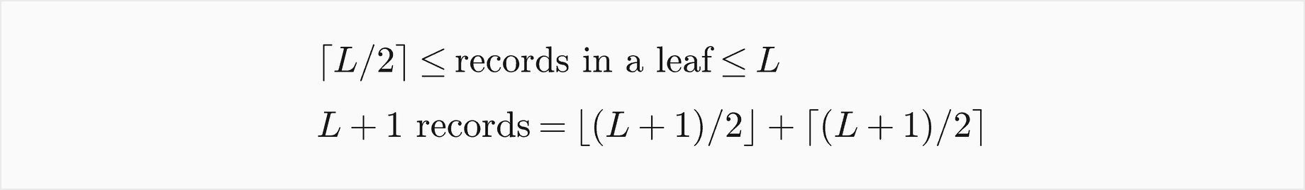 A leaf holds between the ceiling of L over 2 and L records; L plus 1 records split into the floor of L plus 1 over 2 and the ceiling of L plus 1 over 2