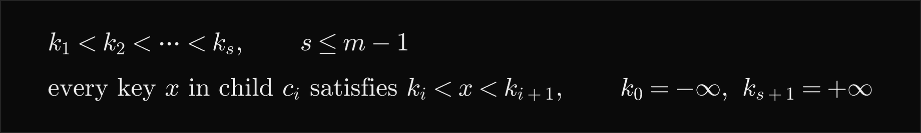 Within a node the keys k1 to ks increase, with s at most m minus 1; every key x in child c i lies strictly between k i and k i plus 1, with k 0 minus infinity and k s plus 1 plus infinity