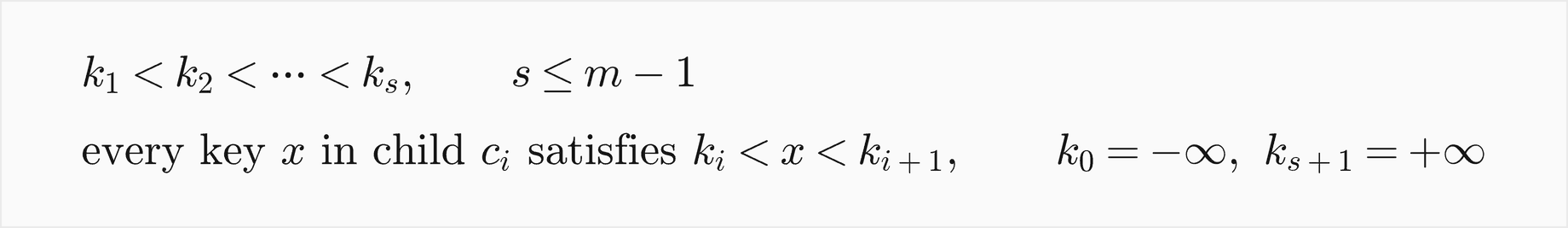 Within a node the keys k1 to ks increase, with s at most m minus 1; every key x in child c i lies strictly between k i and k i plus 1, with k 0 minus infinity and k s plus 1 plus infinity