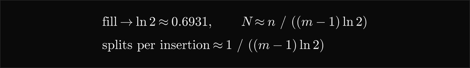 Fill tends to ln 2, about 0.6931, so N is about n over m minus 1 times ln 2, and the splits per insertion are about 1 over m minus 1 times ln 2