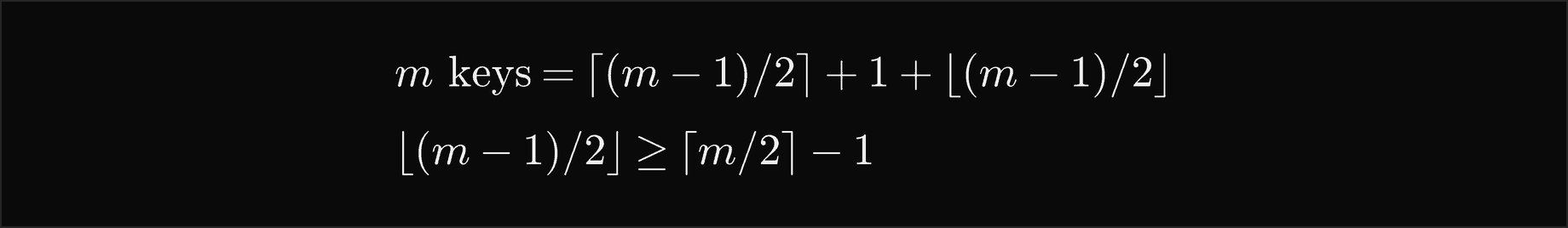 m keys equal the ceiling of m minus 1 over 2, plus 1, plus the floor of m minus 1 over 2; and the floor of m minus 1 over 2 is at least the ceiling of m over 2 minus 1