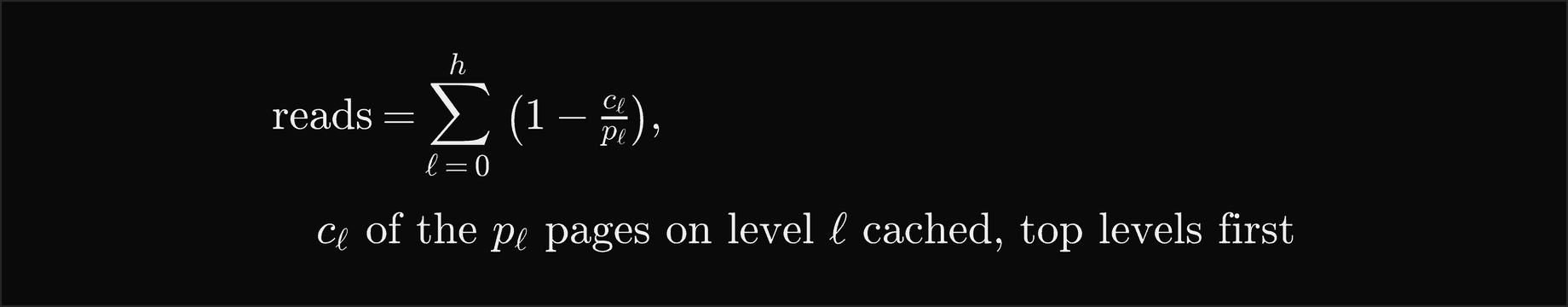 The reads equal the sum over the levels ell from 0 to h of 1 minus c ell over p ell, where c ell of the p ell pages on level ell are cached, top levels first