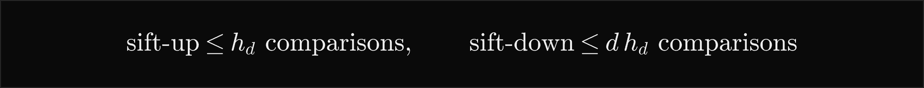 Sift-up costs at most the height comparisons; sift-down costs at most d times the height