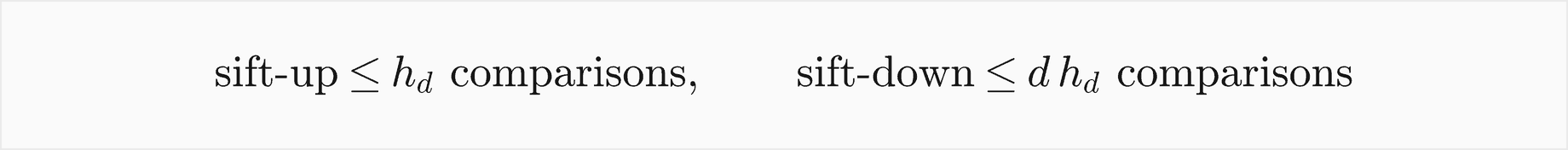 Sift-up costs at most the height comparisons; sift-down costs at most d times the height