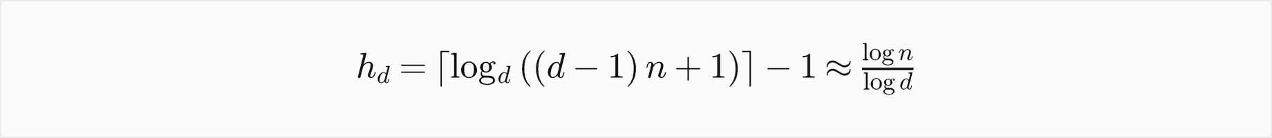 The height of a d-ary heap with n nodes is the ceiling of log base d of d minus 1 times n plus 1, minus 1, which is about log n over log d