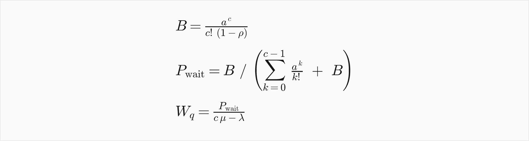 B is a to the c over c factorial times 1 minus rho; the probability of waiting is B divided by the sum over k from 0 to c minus 1 of a to the k over k factorial, plus B; the mean wait W q is that probability divided by c mu minus lambda