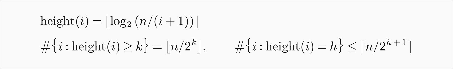 The height of node i is the floor of log base 2 of n over i plus 1; exactly the floor of n over 2 to the k nodes have height at least k, and at most the ceiling of n over 2 to the h plus 1 nodes have height exactly h