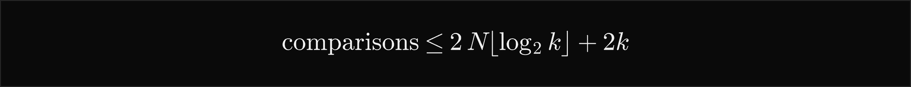 A k-way merge of N items makes at most 2 N times the floor of log base 2 of k, plus 2k, comparisons