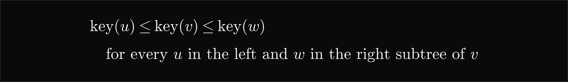The search-tree property: the key of every node u in the left subtree of v is at most the key of v, which is at most the key of every node w in the right subtree