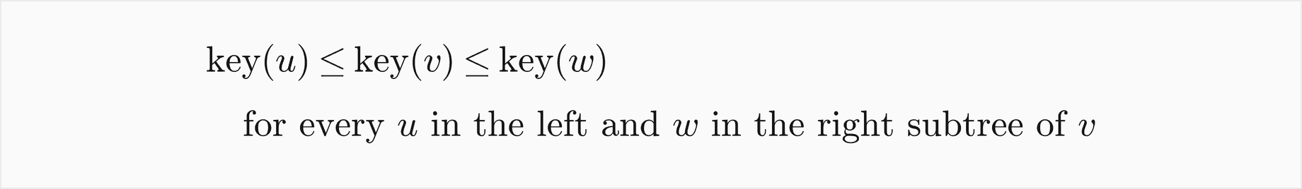 The search-tree property: the key of every node u in the left subtree of v is at most the key of v, which is at most the key of every node w in the right subtree