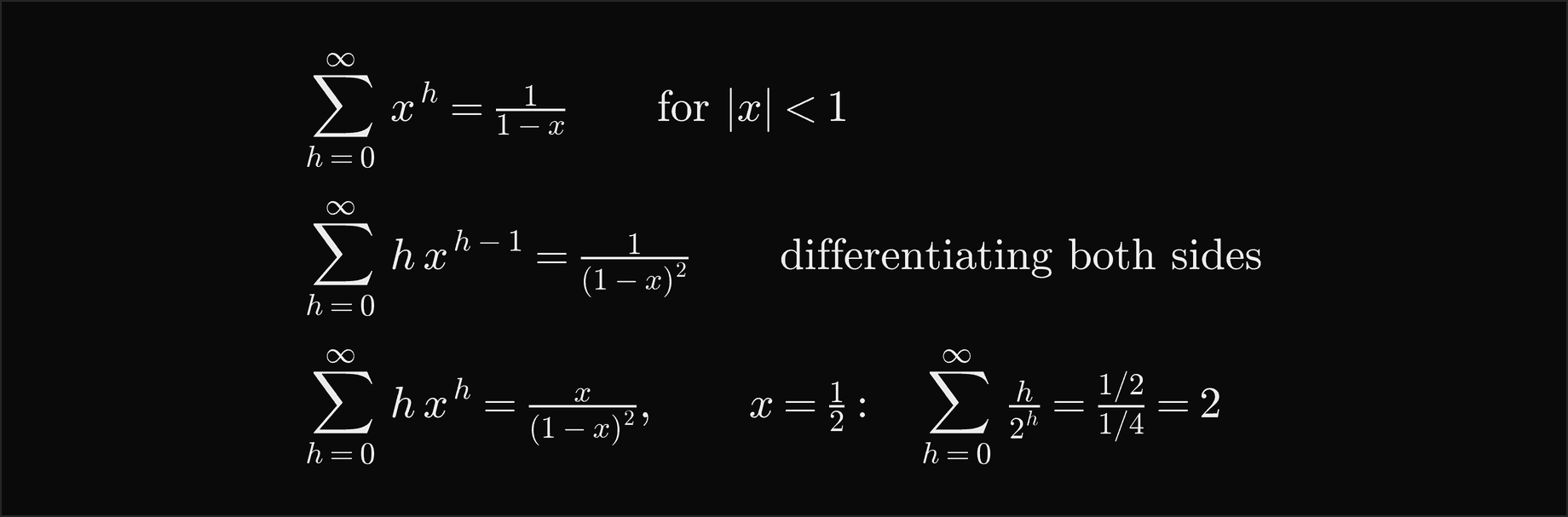 The sum of x to the h for h from 0 is 1 over 1 minus x when the absolute value of x is less than 1; differentiating both sides gives the sum of h x to the h minus 1 equals 1 over 1 minus x squared; multiplying by x and setting x to one half gives the sum of h over 2 to the h equal to one half over one quarter, which is 2