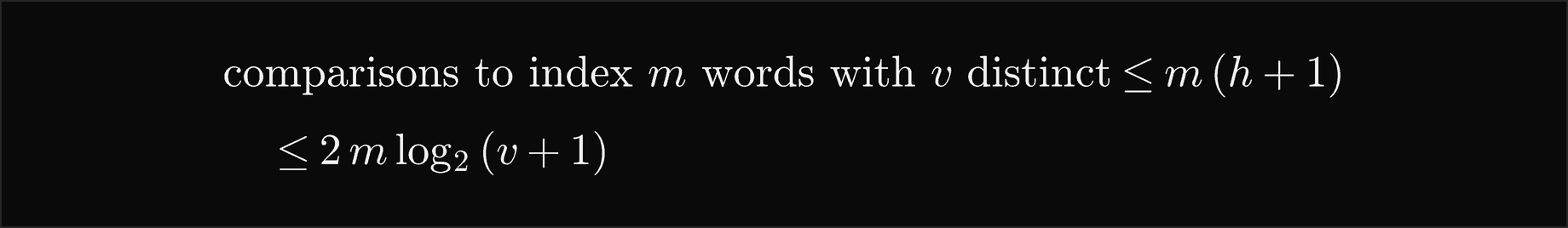 The comparisons to index m words with v distinct ones are at most m times h plus 1, at most 2 m log base 2 of v plus 1