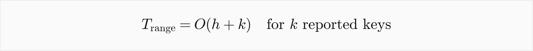 A range query reporting k keys costs O of h plus k